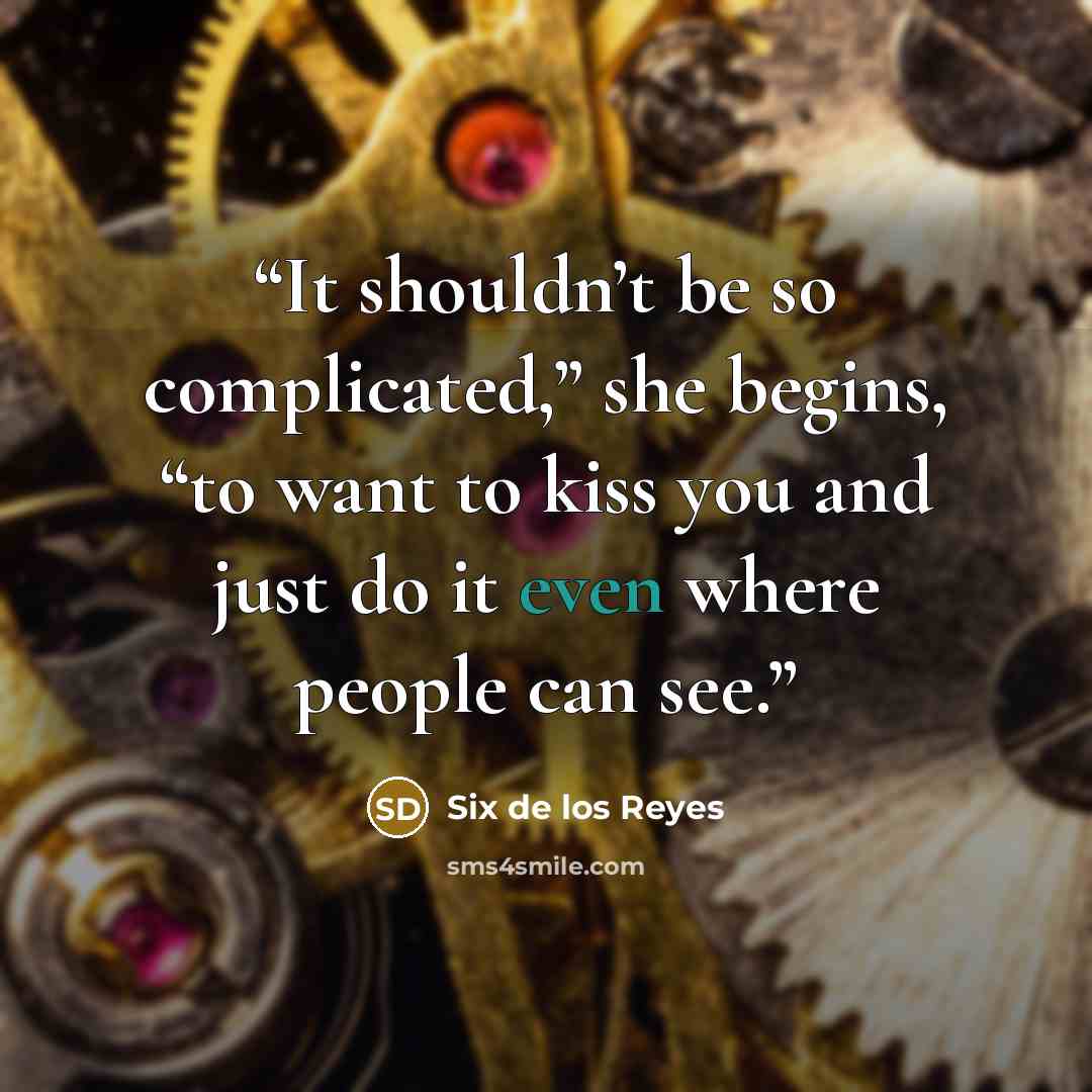 “It shouldn’t be so complicated,” she begins, “to want to kiss you and just do it even where people can see.” quote by Six de los Reyes