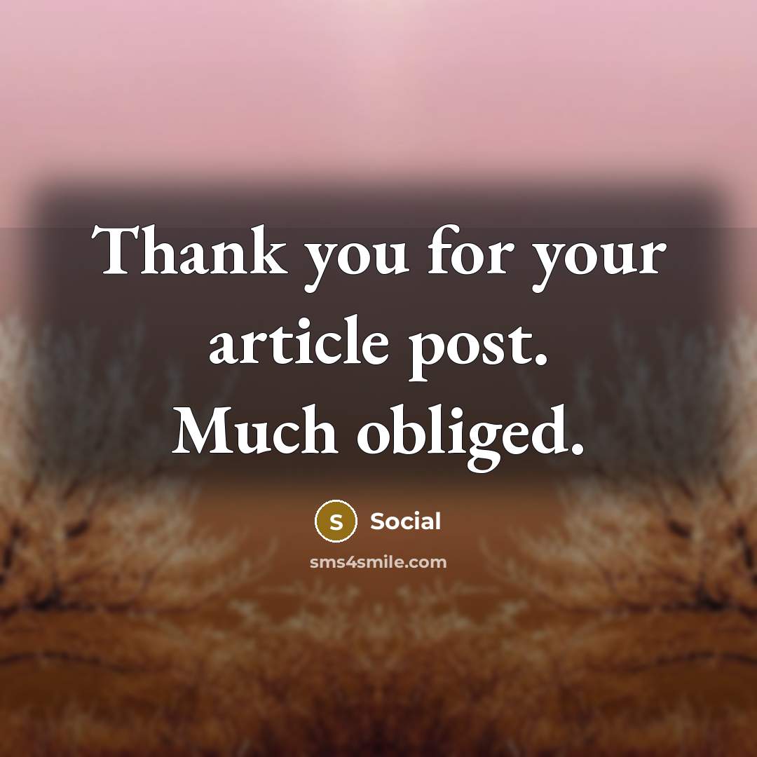 “Thank you for your article post. Much obliged.” quote by Social