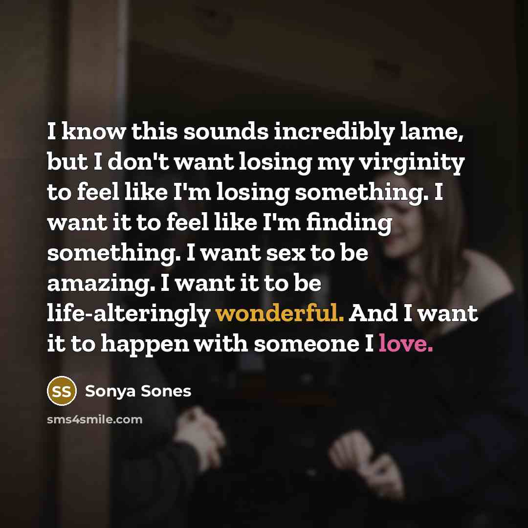 “I know this sounds incredibly lame, but I don't want…” quote by Sonya Sones