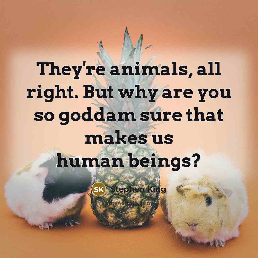 “They're animals, all right. But why are you so goddam…” quote by Stephen King