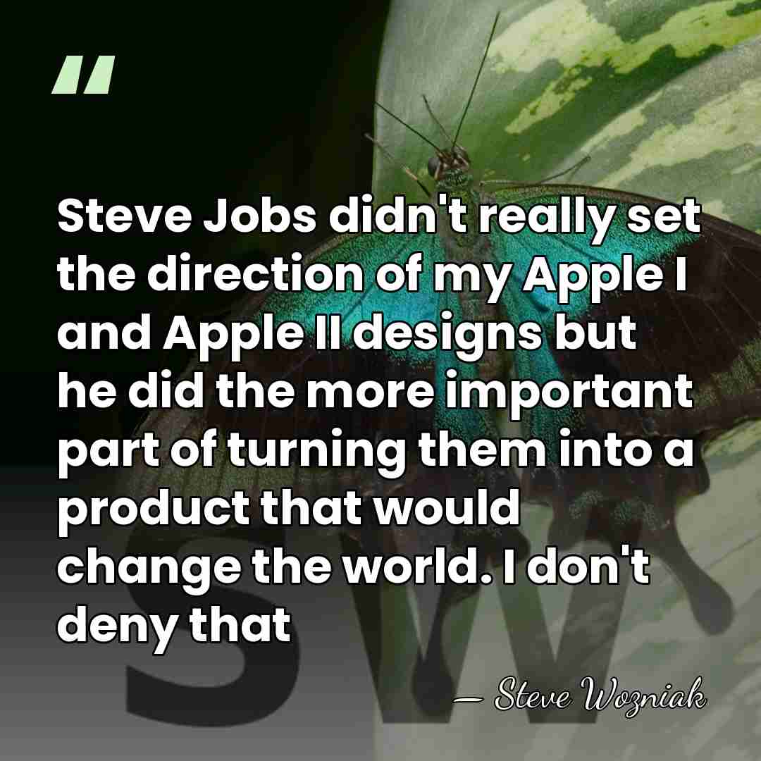 Steve Jobs didn't really set the direction of my Apple I and&hellip; - Steve Wozniak