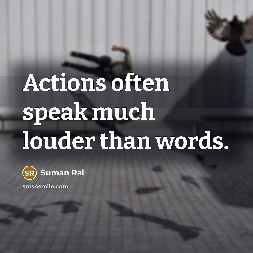 “Actions often speak much louder than words.…” quote by Suman Rai