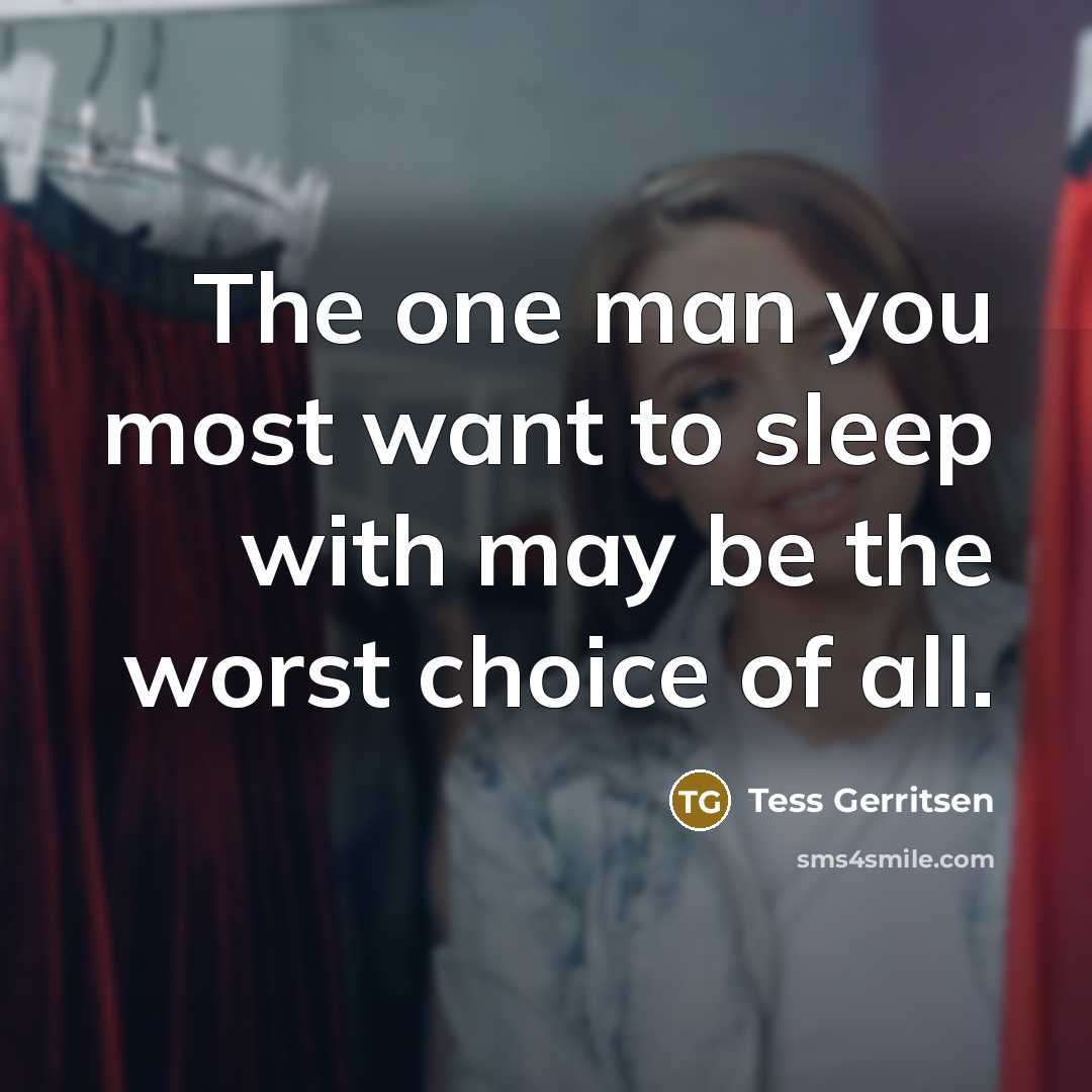 “The one man you most want to sleep with may…” quote by Tess Gerritsen
