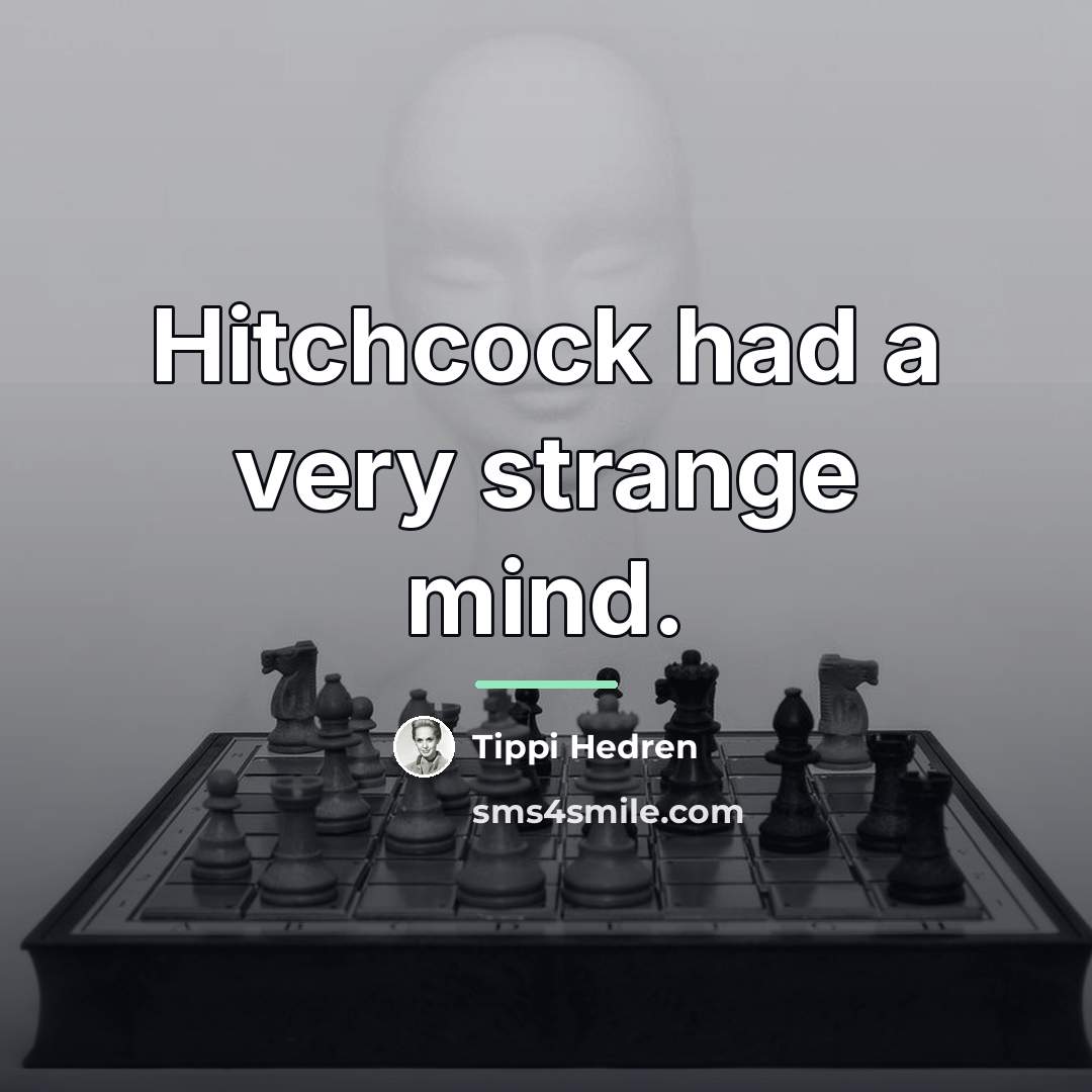 “Hitchcock had a very strange mind.…” quote by Tippi Hedren