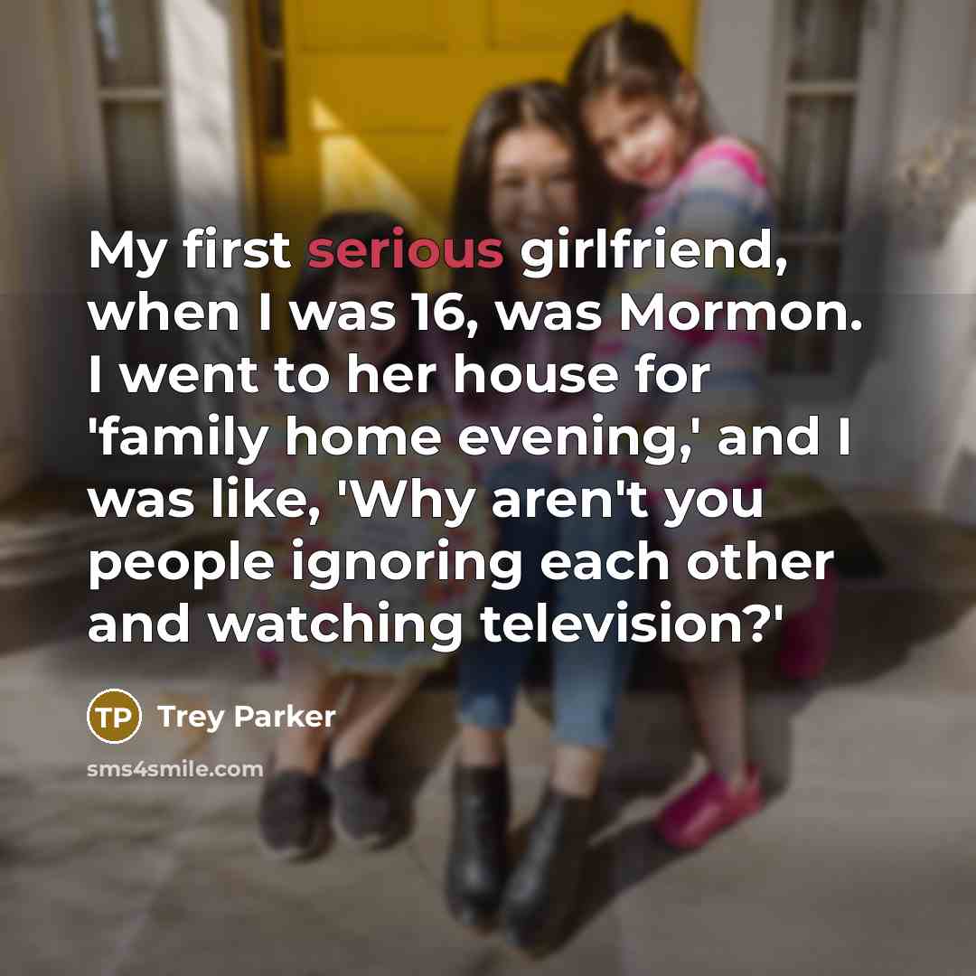 “My first serious girlfriend, when I was 16, was Mormon.…” quote by Trey Parker