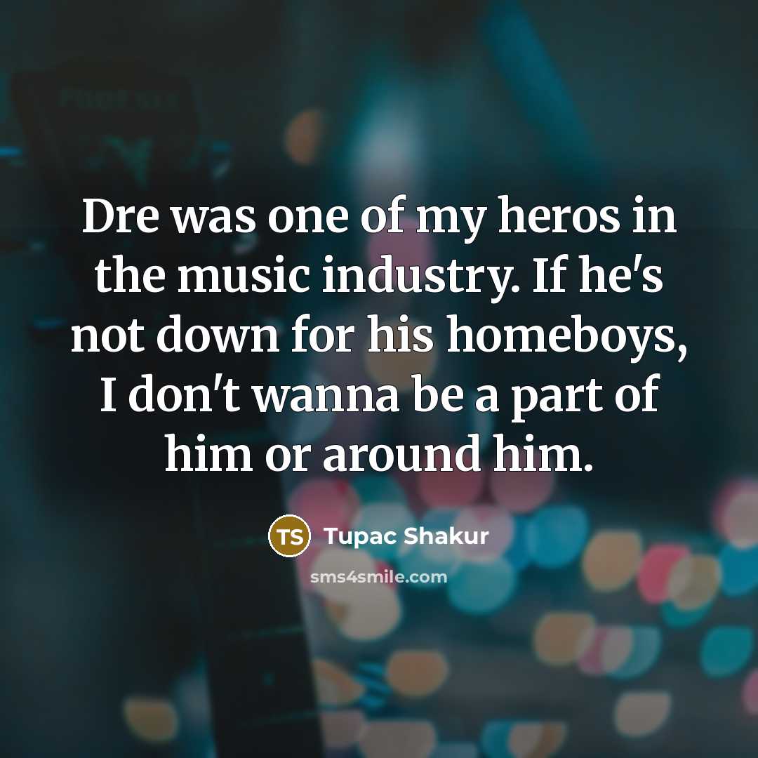 “Dre was one of my heros in the music industry.…” quote by Tupac Shakur