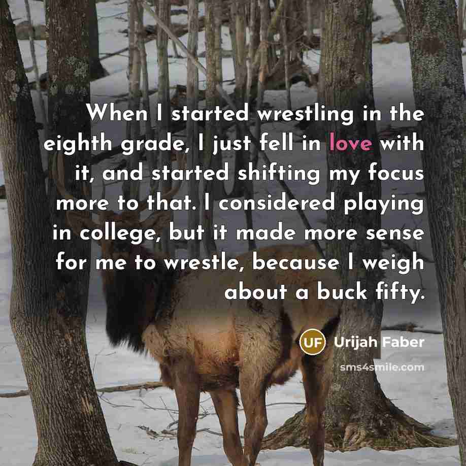“When I started wrestling in the eighth grade, I just…” quote by Urijah Faber