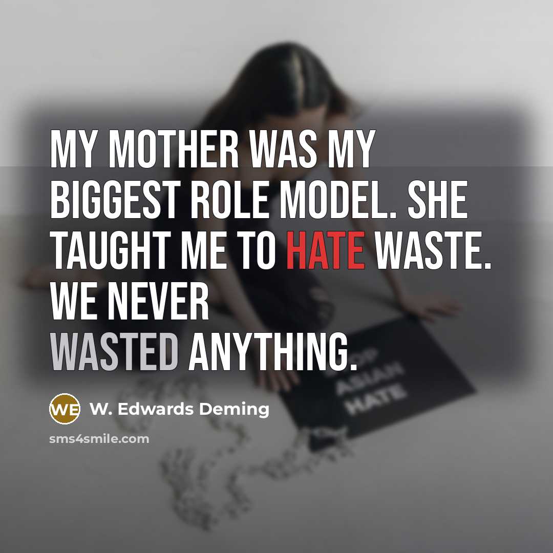 “My mother was my biggest role model. She taught me…” quote by W. Edwards Deming