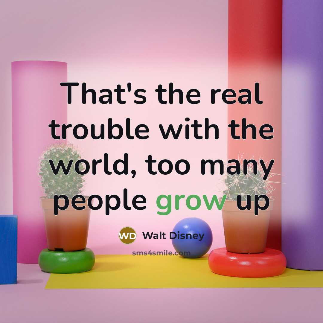 “That's the real trouble with the world, too many people…” quote by Walt Disney