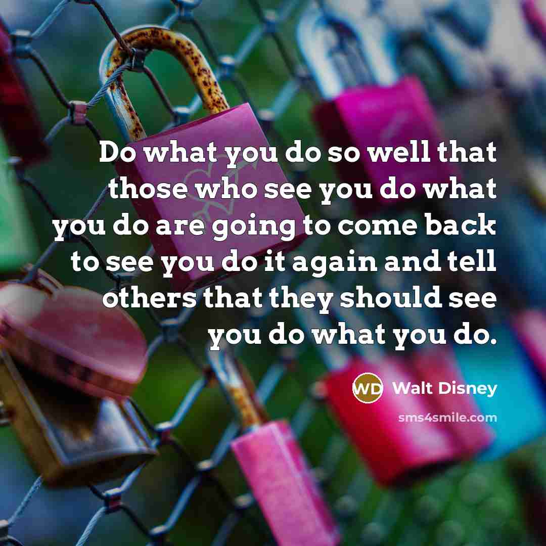 “Do what you do so well that those who see…” quote by Walt Disney