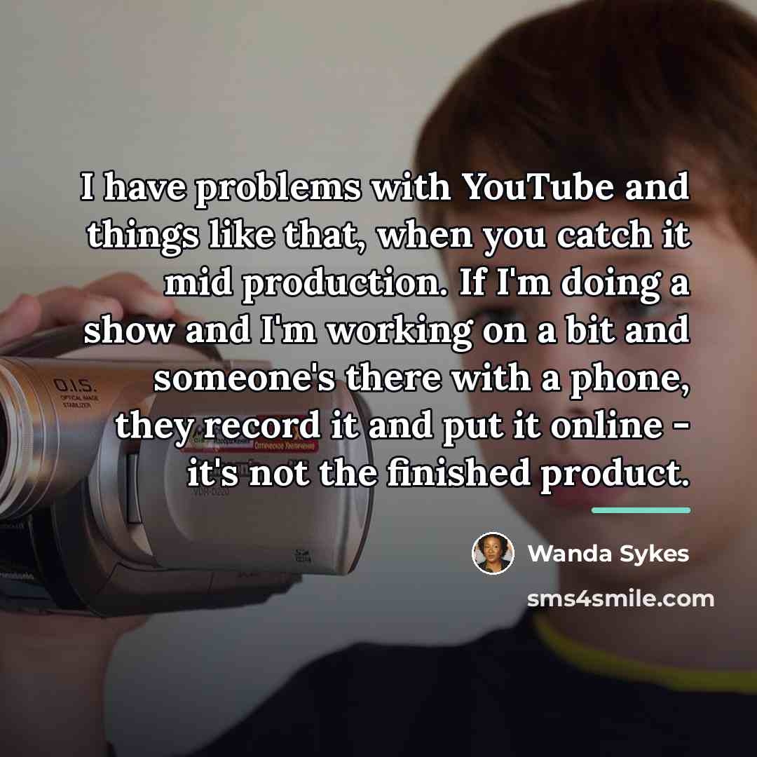 “I have problems with YouTube and things like that, when…” quote by Wanda Sykes