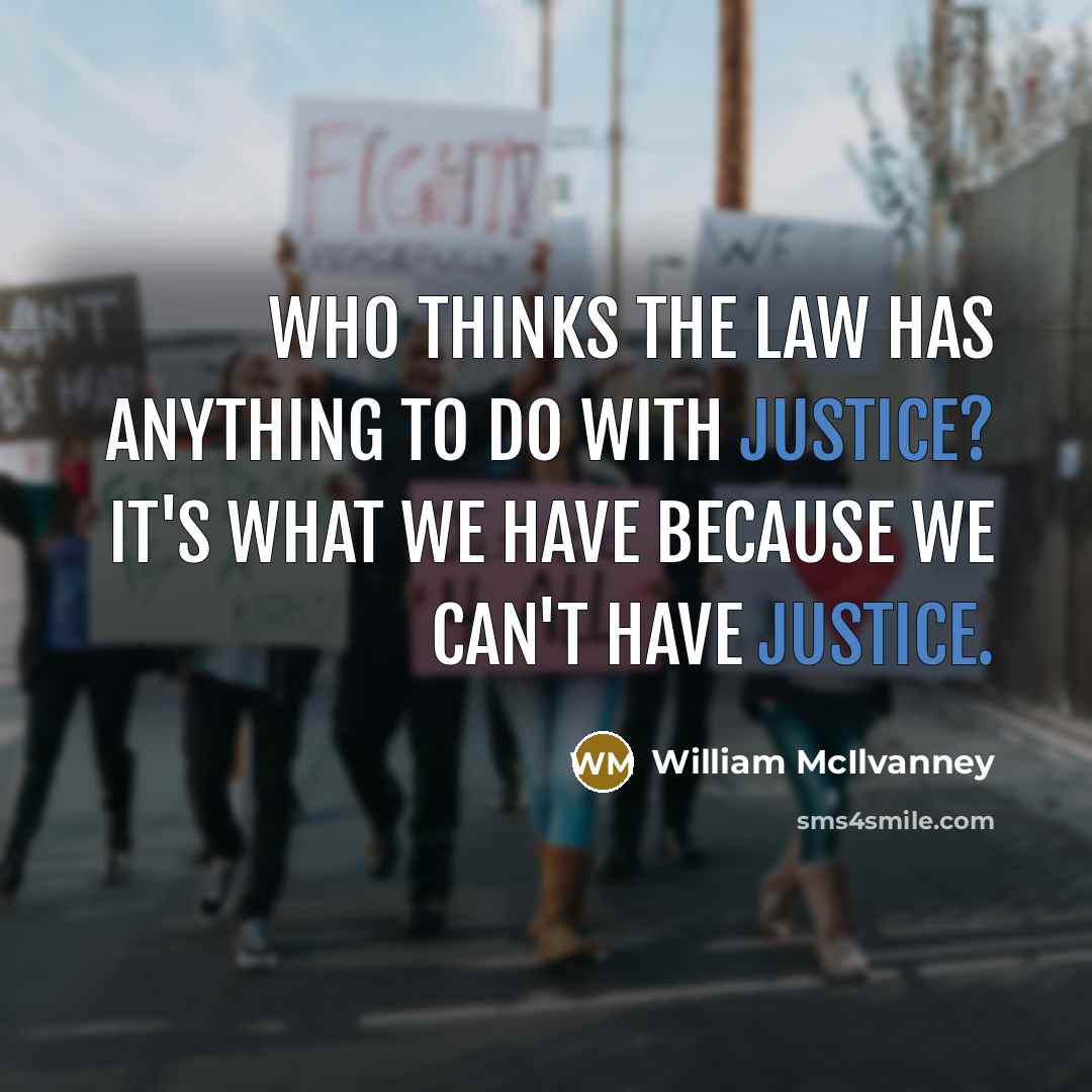 “Who thinks the law has anything to do with justice?…” quote by William McIlvanney