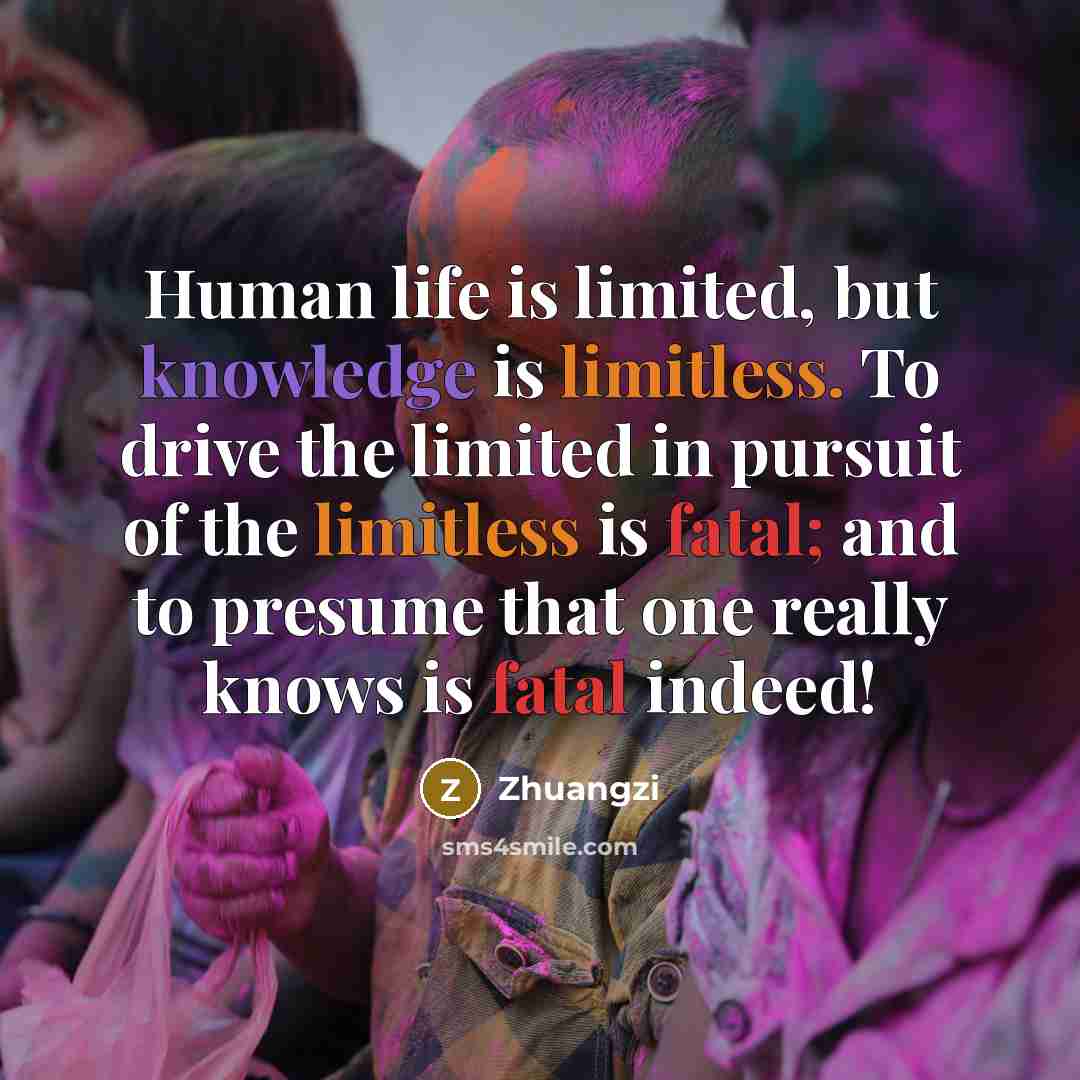 “Human life is limited, but knowledge is limitless. To drive…” quote by Zhuangzi