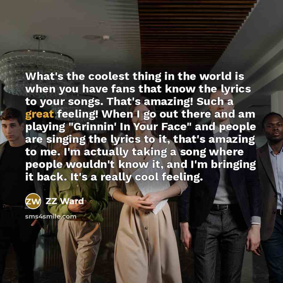“What's the coolest thing in the world is when you…” quote by ZZ Ward