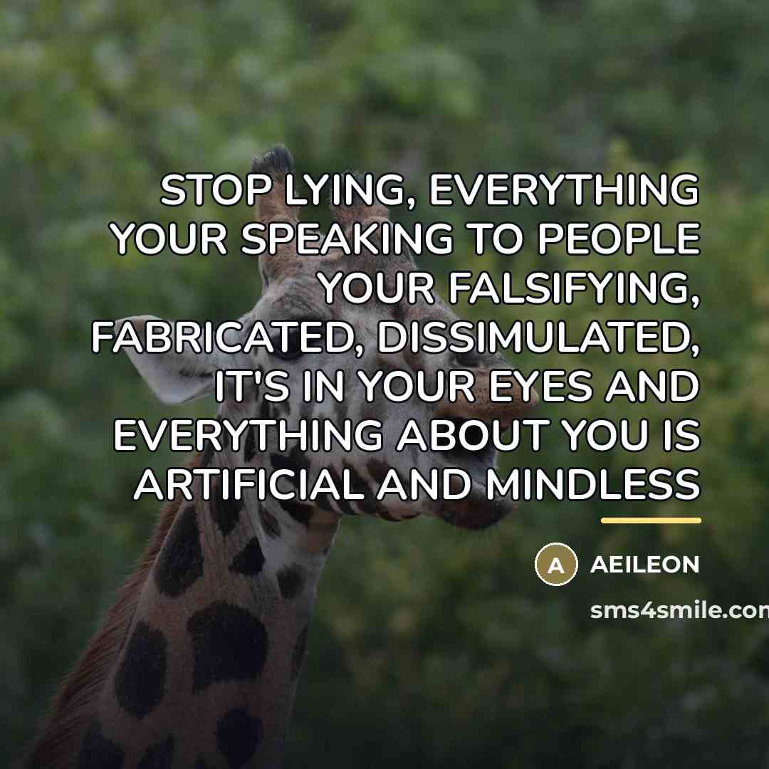 “STOP LYING, EVERYTHING YOUR SPEAKING TO PEOPLE YOUR FALSIFYING, FABRICATED,…” quote by AEILEON