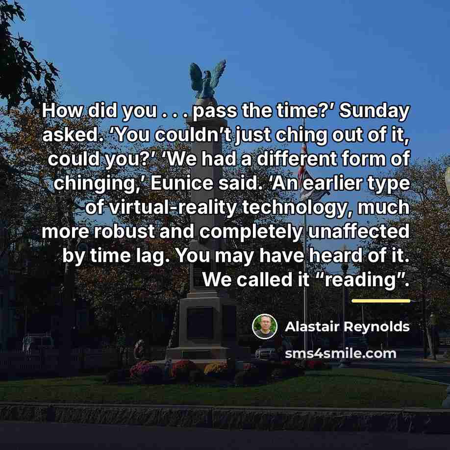 “How did you . . . pass the time?’ Sunday…” quote by Alastair Reynolds