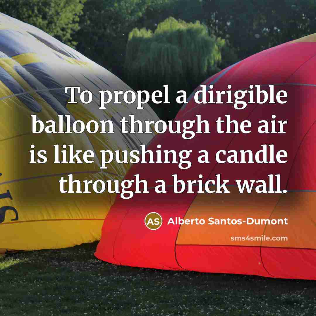 “To propel a dirigible balloon through the air is like…” quote by Alberto Santos-Dumont