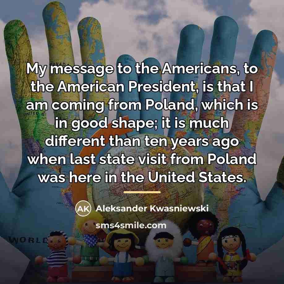 “My message to the Americans, to the American President, is…” quote by Aleksander Kwasniewski