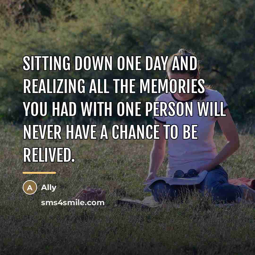 “Sitting down one day and realizing all the memories you…” quote by Ally