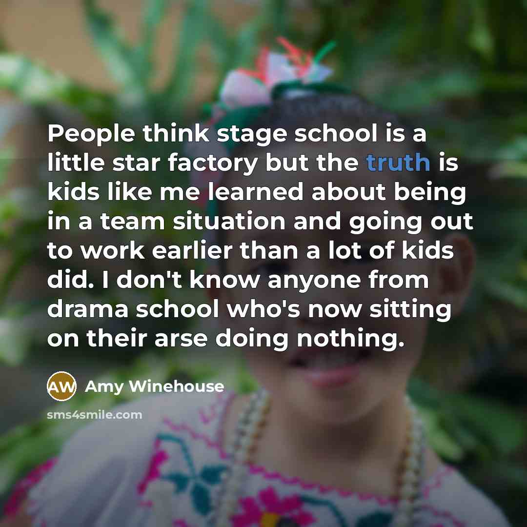 “People think stage school is a little star factory but…” quote by Amy Winehouse
