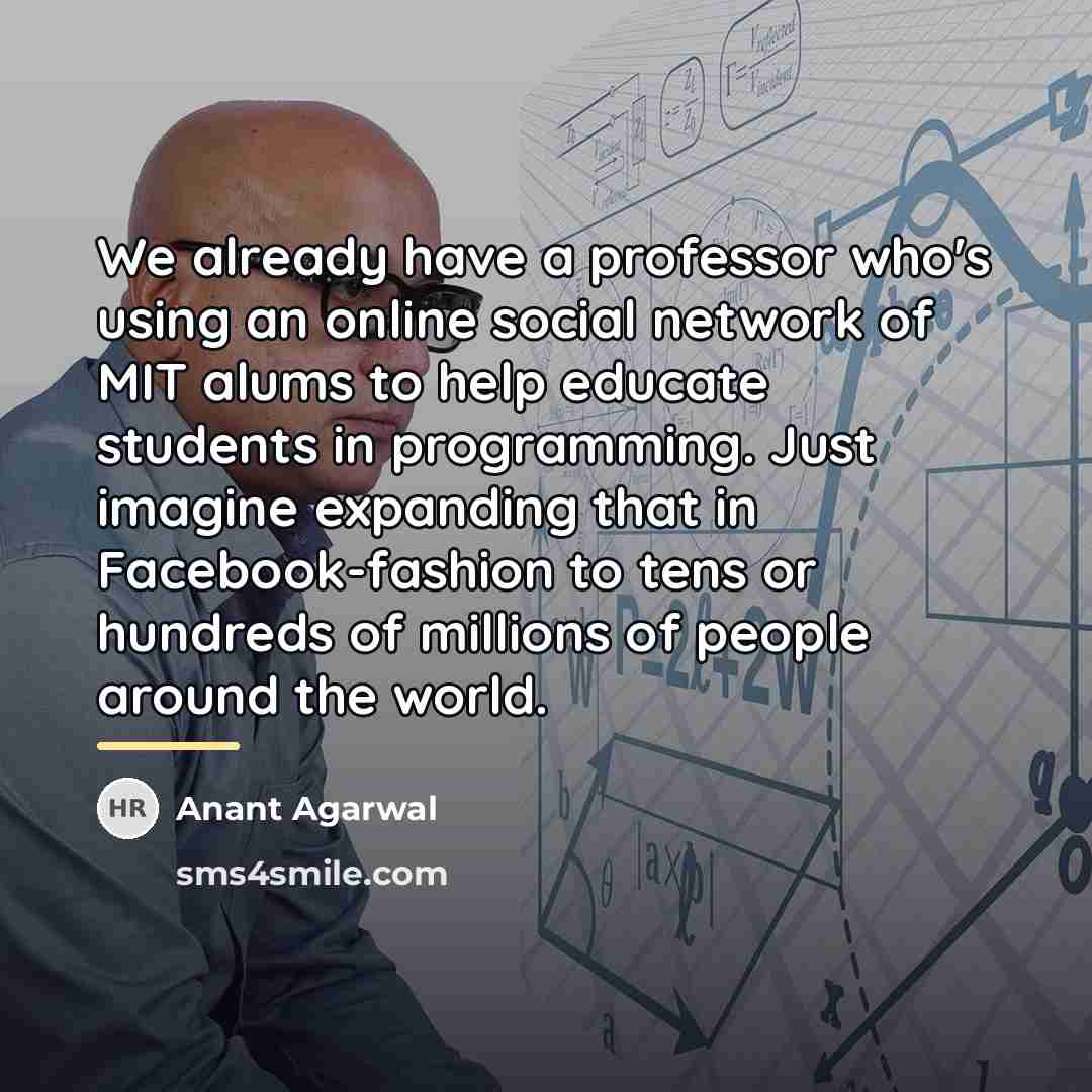 “We already have a professor who's using an online social…” quote by Anant Agarwal