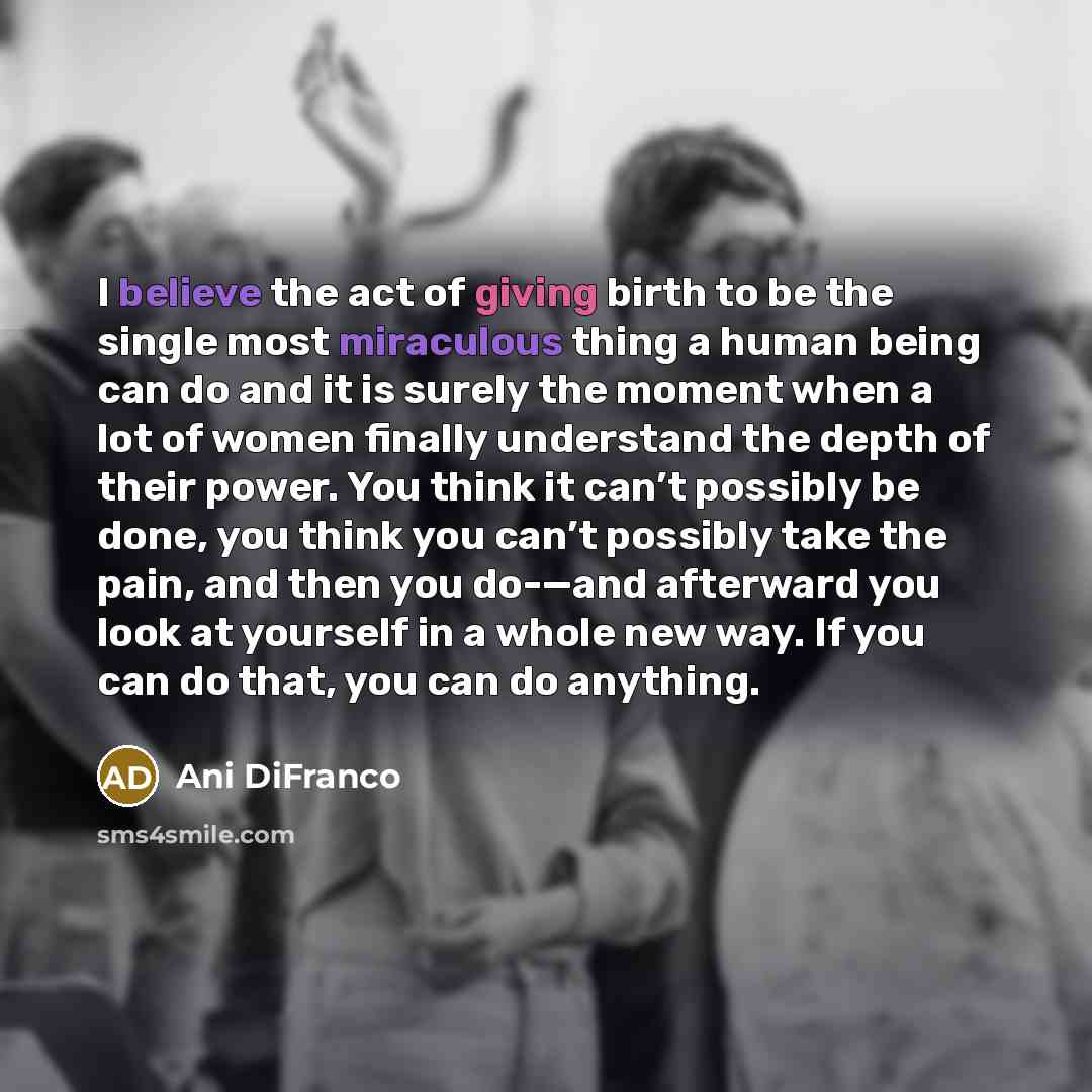 “I believe the act of giving birth to be the…” quote by Ani DiFranco