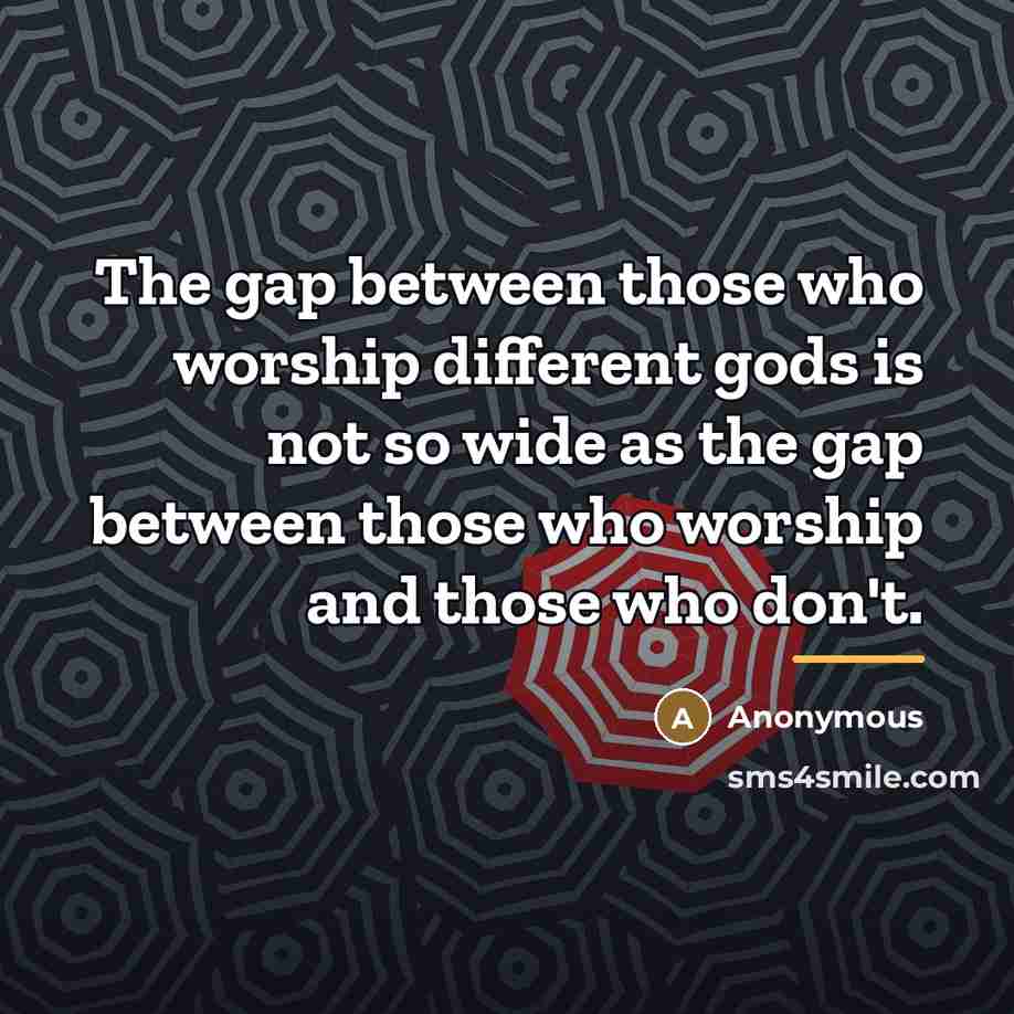 “The gap between those who worship different gods is not…” quote by Anonymous