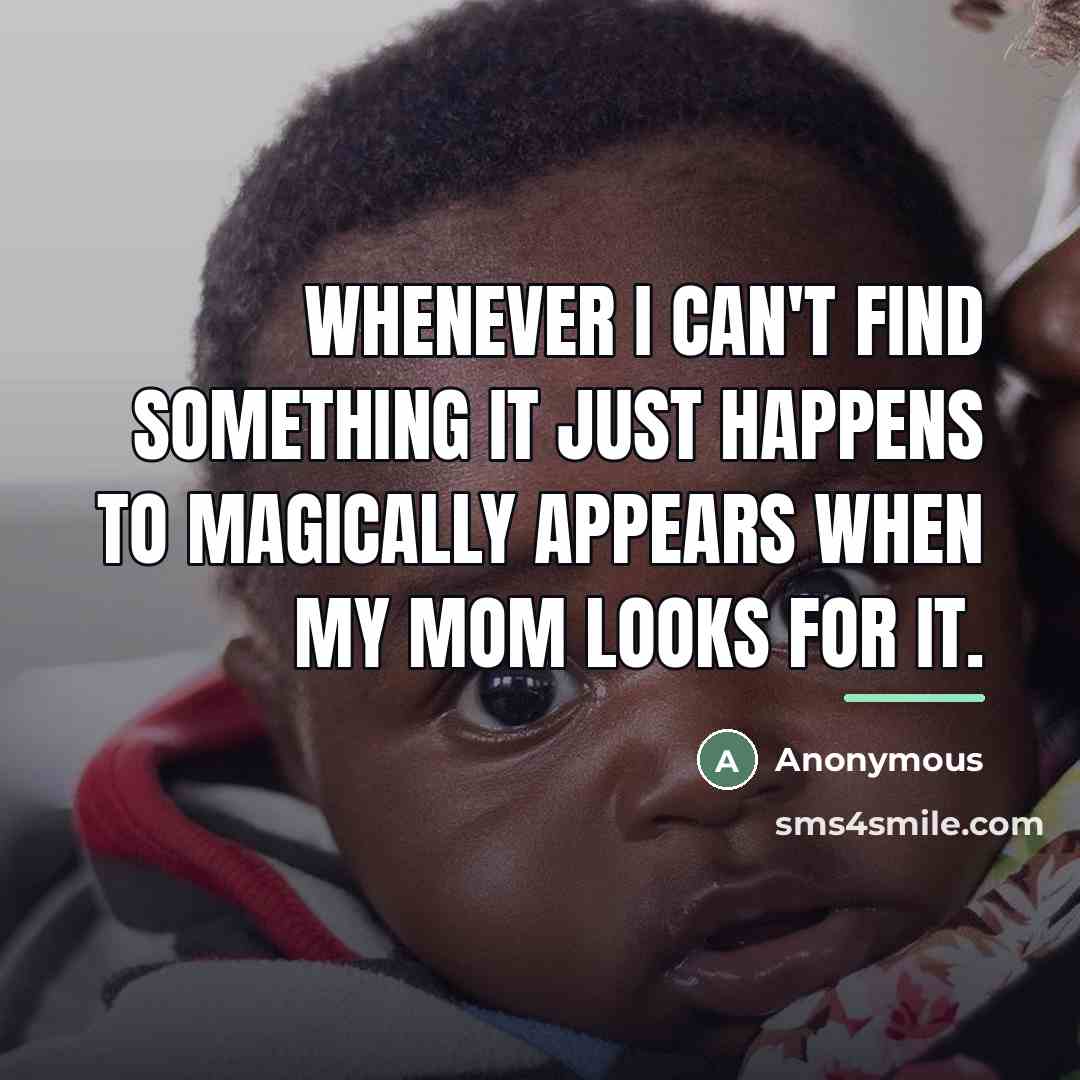 “Whenever I can't find something it just happens to magically…” quote by Anonymous