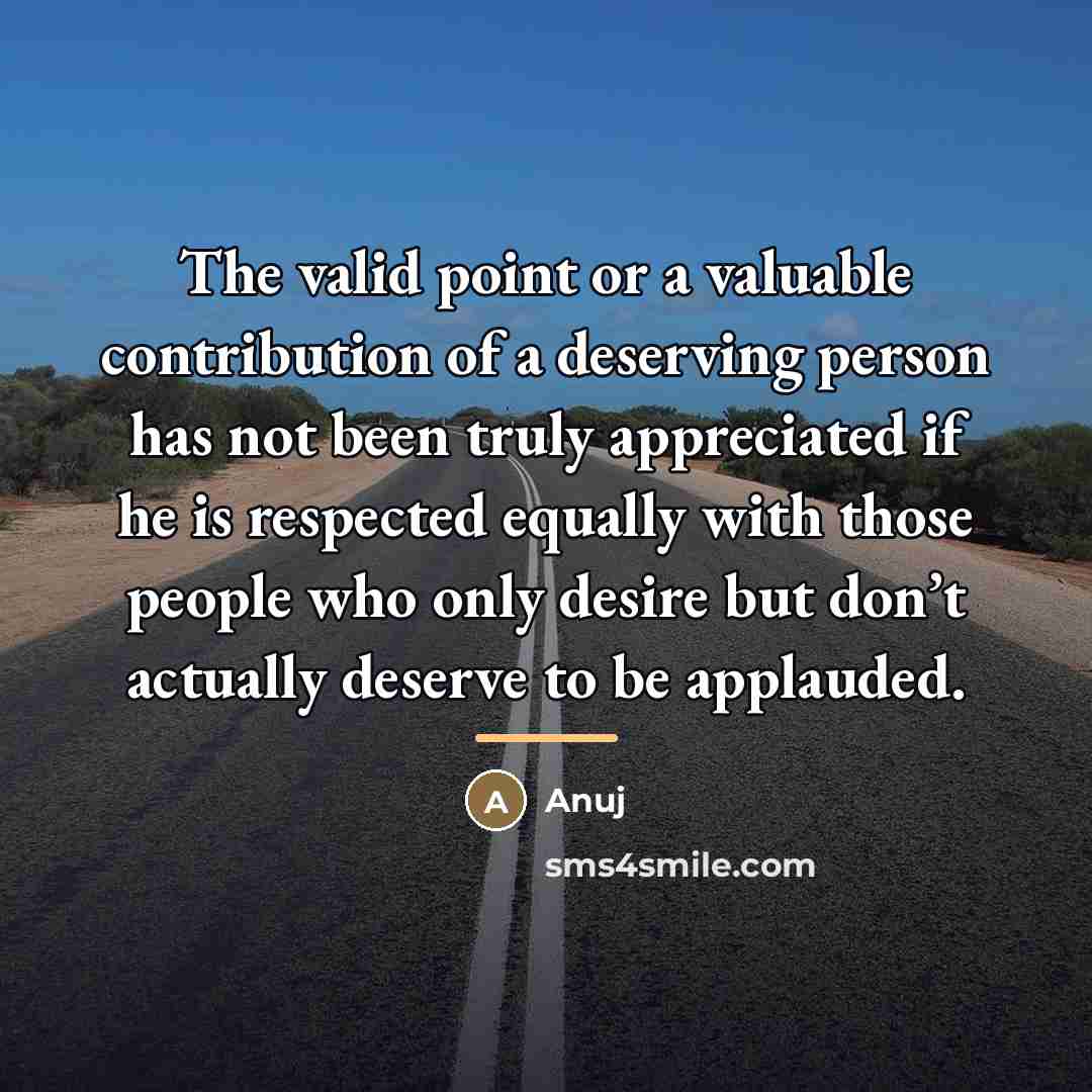 “The valid point or a valuable contribution of a deserving…” quote by Anuj