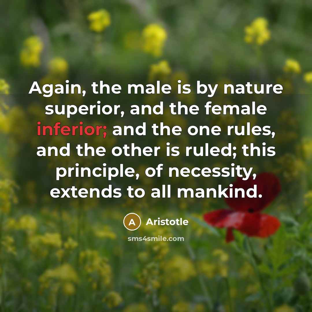 “Again, the male is by nature superior, and the female…” quote by Aristotle