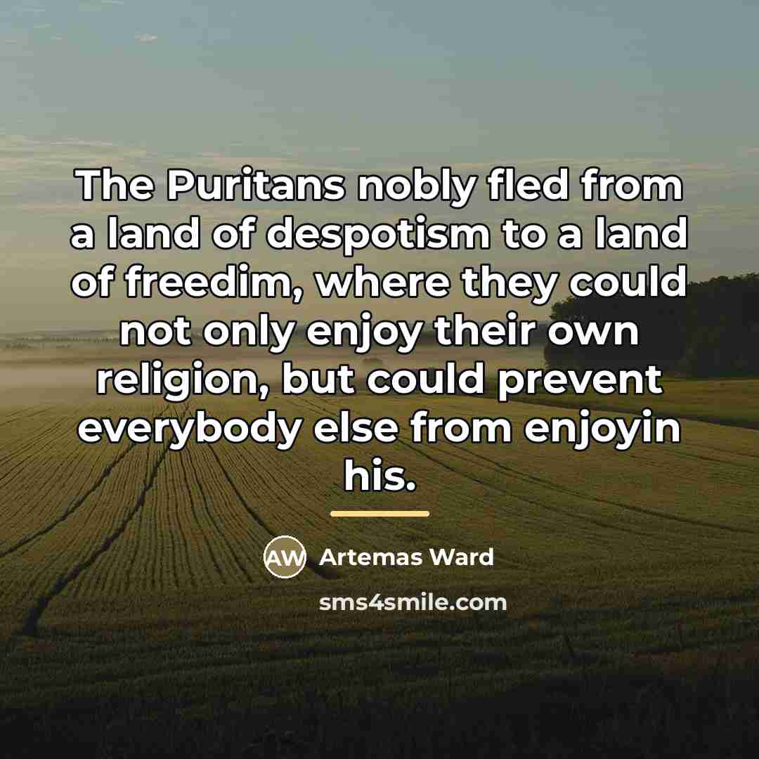 “The Puritans nobly fled from a land of despotism to…” quote by Artemas Ward
