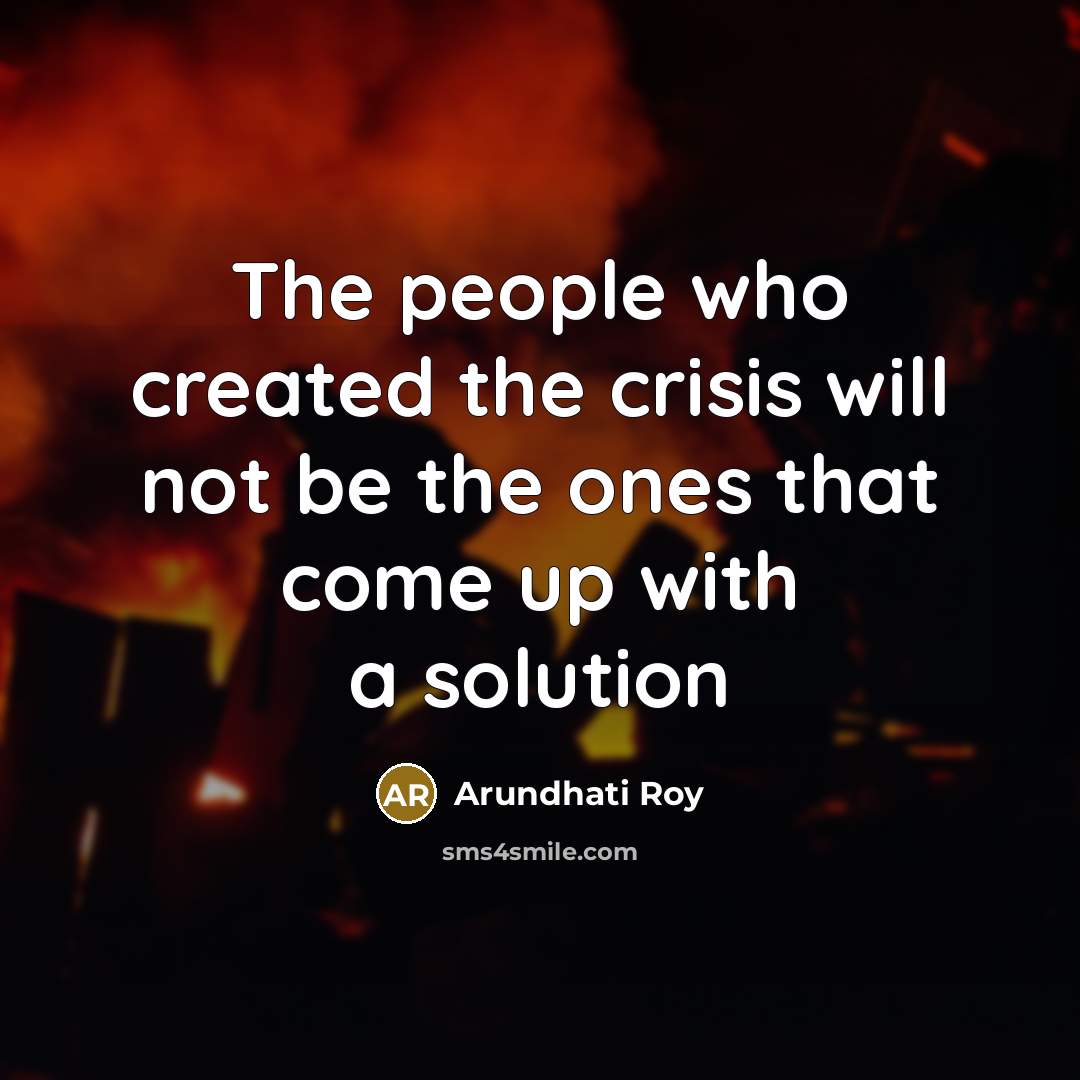 “The people who created the crisis will not be the…” quote by Arundhati Roy