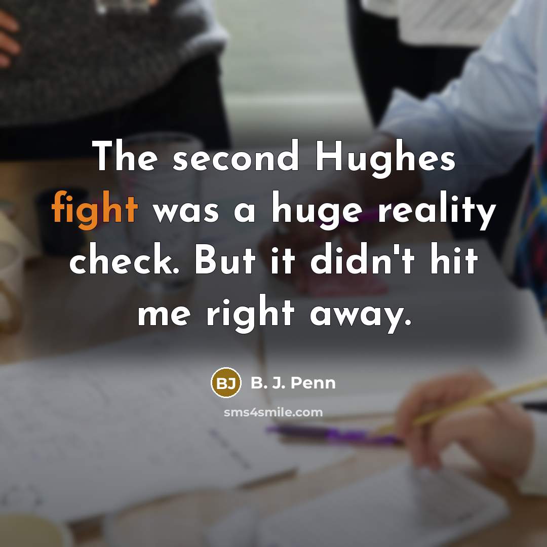 “The second Hughes fight was a huge reality check. But…” quote by B. J. Penn