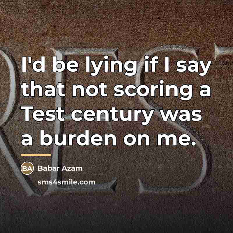 “I'd be lying if I say that not scoring a…” quote by Babar Azam