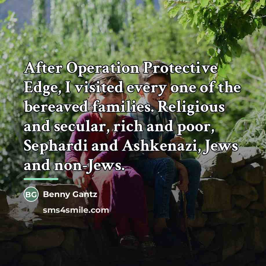 “After Operation Protective Edge, I visited every one of the…” quote by Benny Gantz
