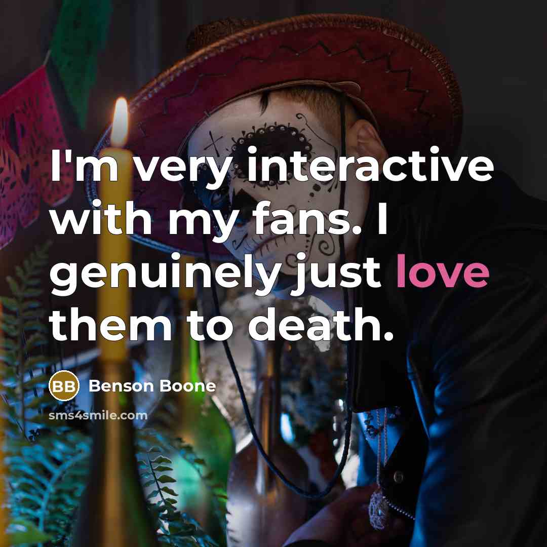 “I'm very interactive with my fans. I genuinely just love…” quote by Benson Boone