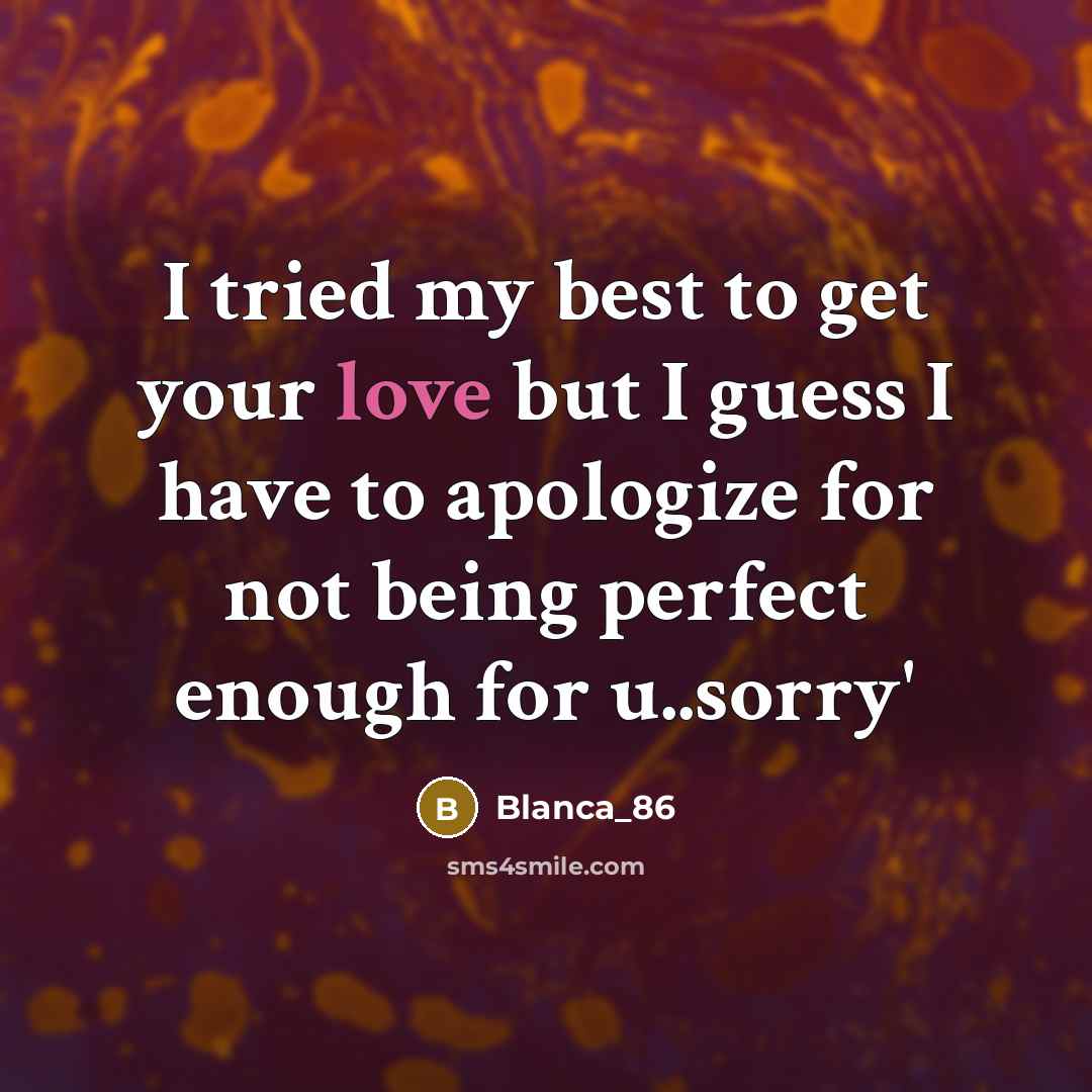 “I tried my best to get your love but I guess I have to apologize for not being perfect enough for u..sorry'” quote by Blanca_86