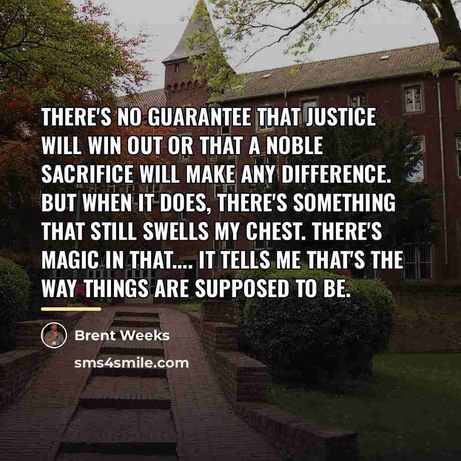 “There's no guarantee that justice will win out or that…” quote by Brent Weeks