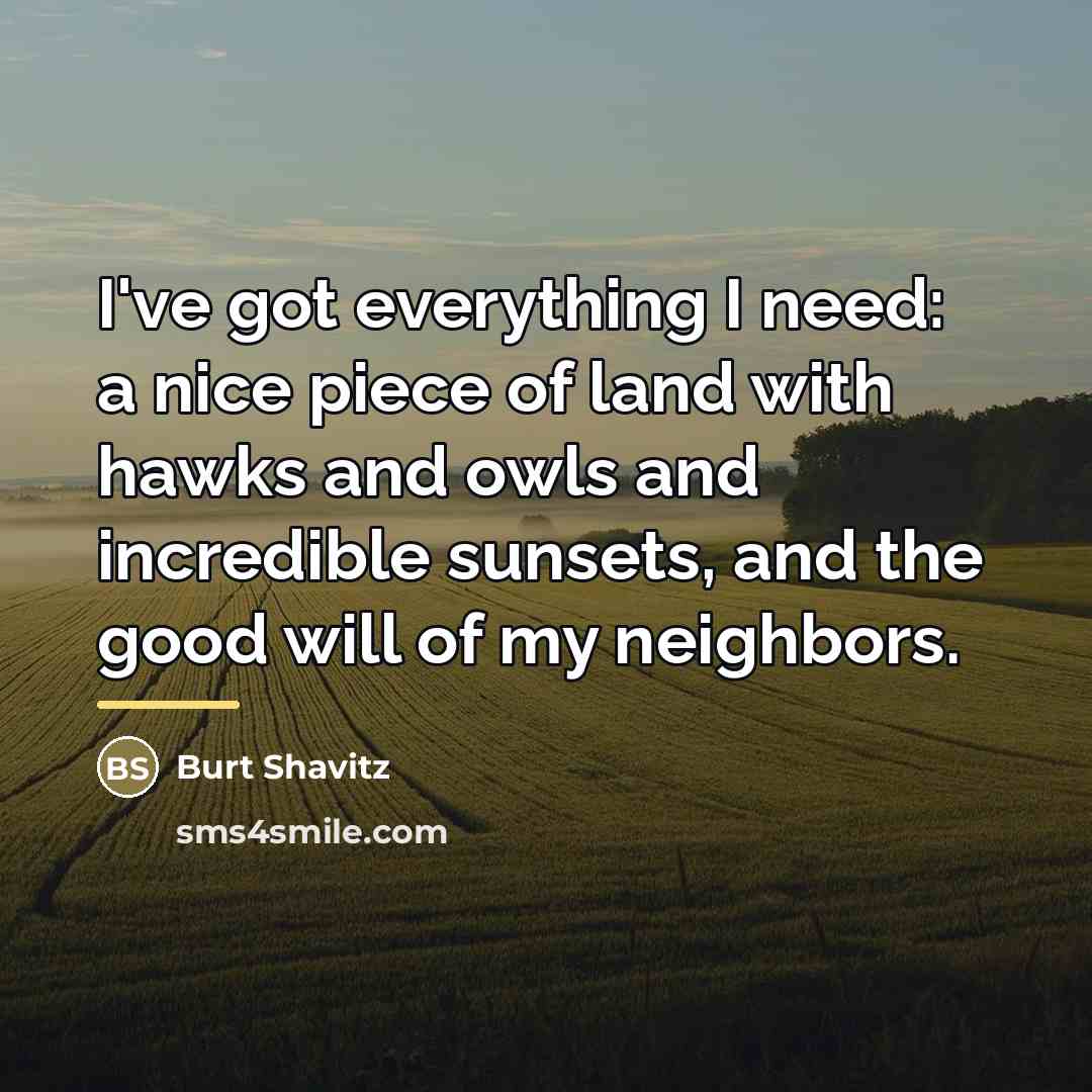 “I've got everything I need: a nice piece of land…” quote by Burt Shavitz