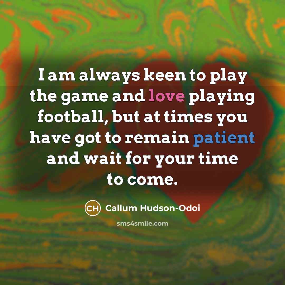 “I am always keen to play the game and love…” quote by Callum Hudson-Odoi