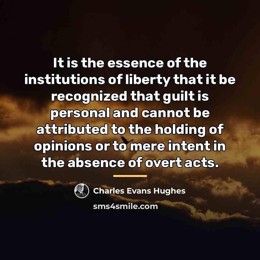 “It is the essence of the institutions of liberty that…” quote by Charles Evans Hughes