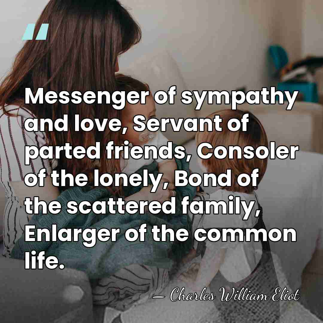 Messenger of sympathy and love, Servant of parted friends, Consoler of the&hellip; - Charles William Eliot
