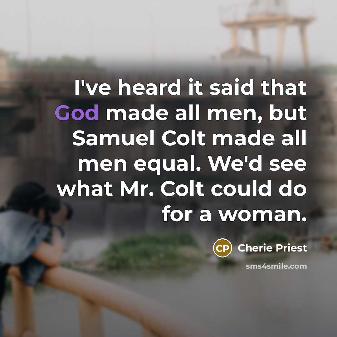 “I've heard it said that God made all men, but…” quote by Cherie Priest