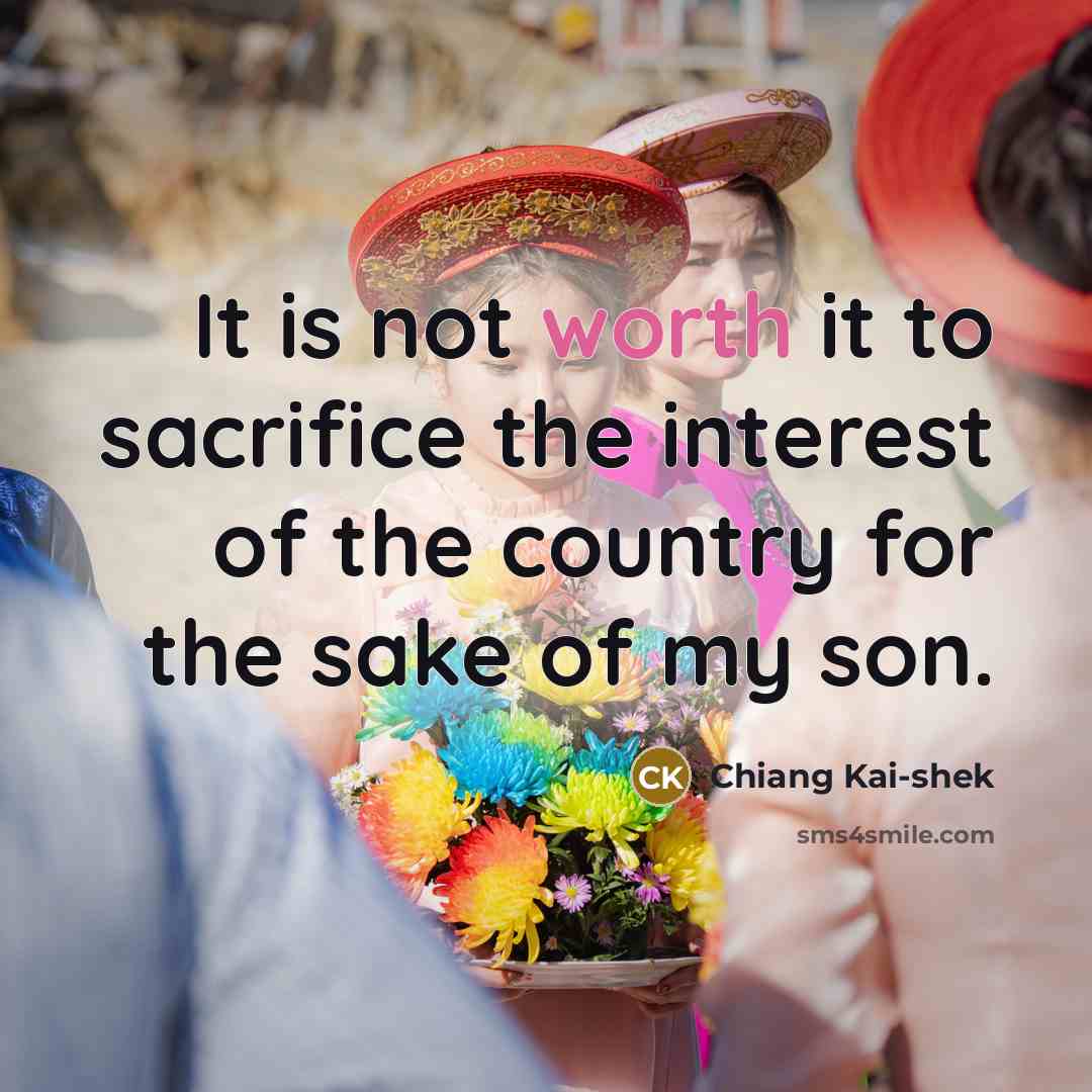 “It is not worth it to sacrifice the interest of…” quote by Chiang Kai-shek