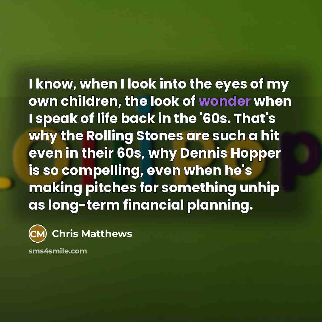 “I know, when I look into the eyes of my…” quote by Chris Matthews
