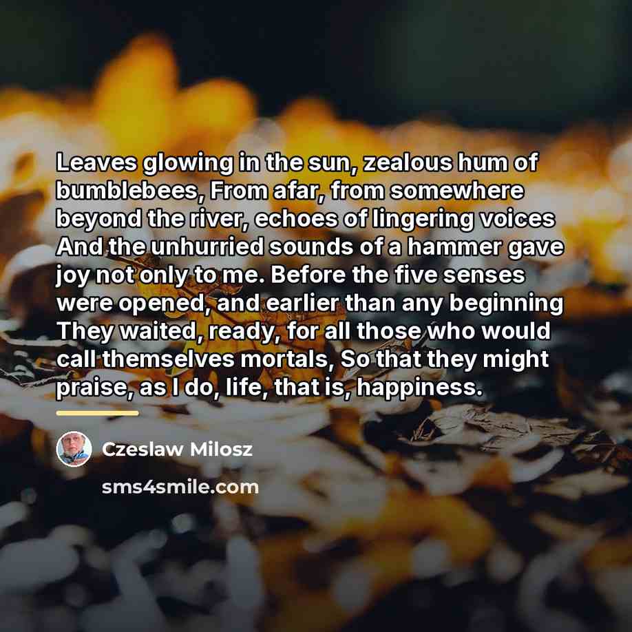 “Leaves glowing in the sun, zealous hum of bumblebees, From…” quote by Czeslaw Milosz