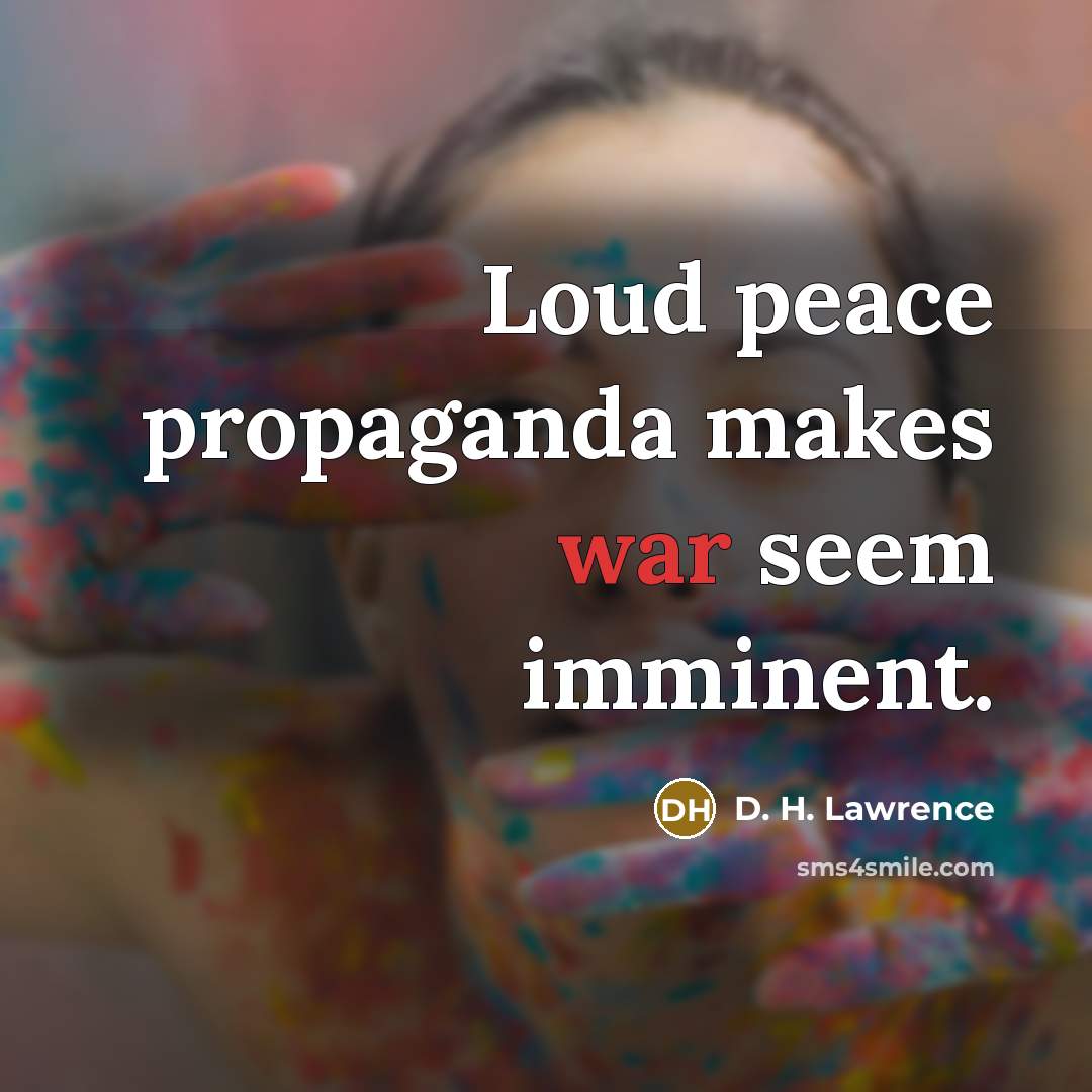 “Loud peace propaganda makes war seem imminent.…” quote by D. H. Lawrence