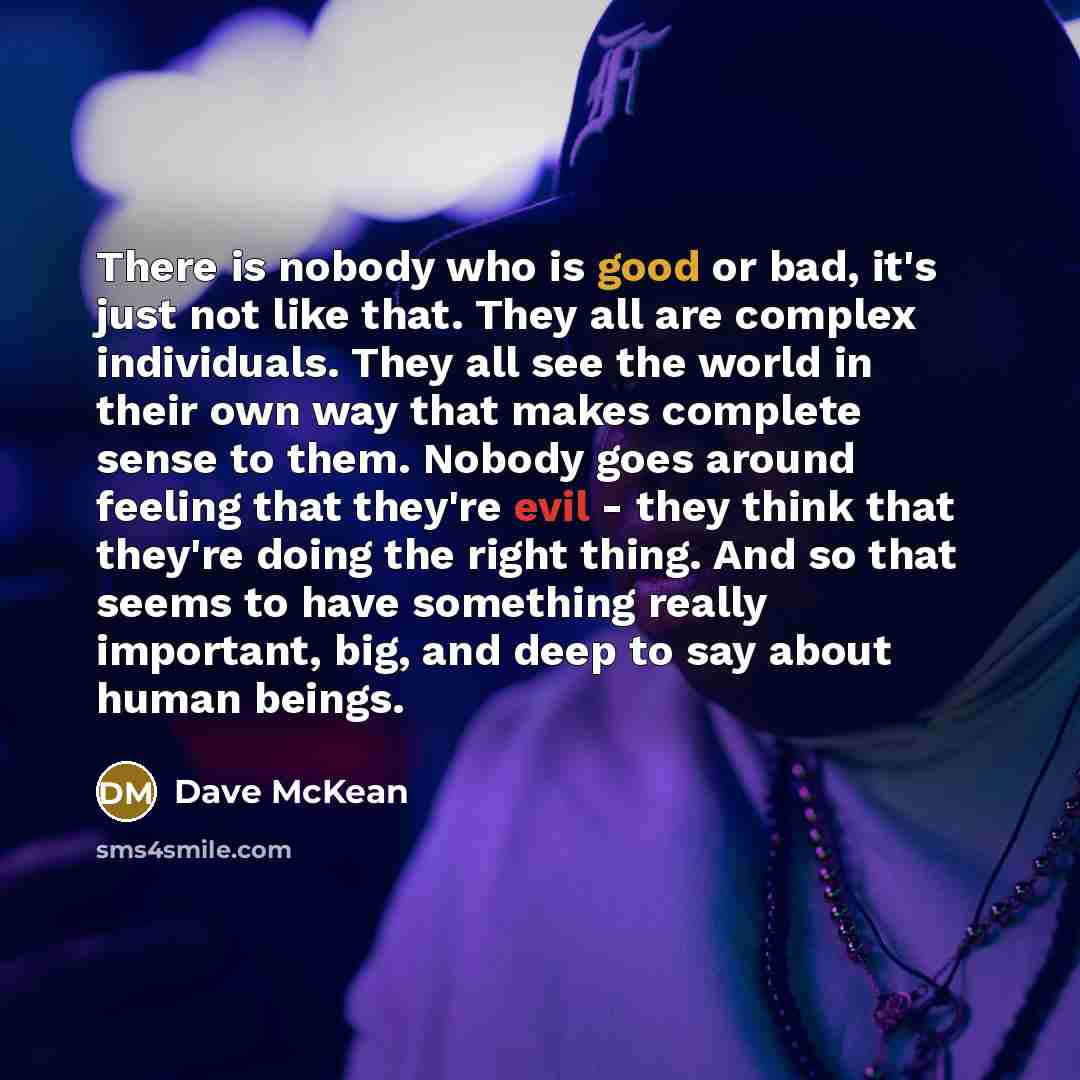 “There is nobody who is good or bad, it's just…” quote by Dave McKean