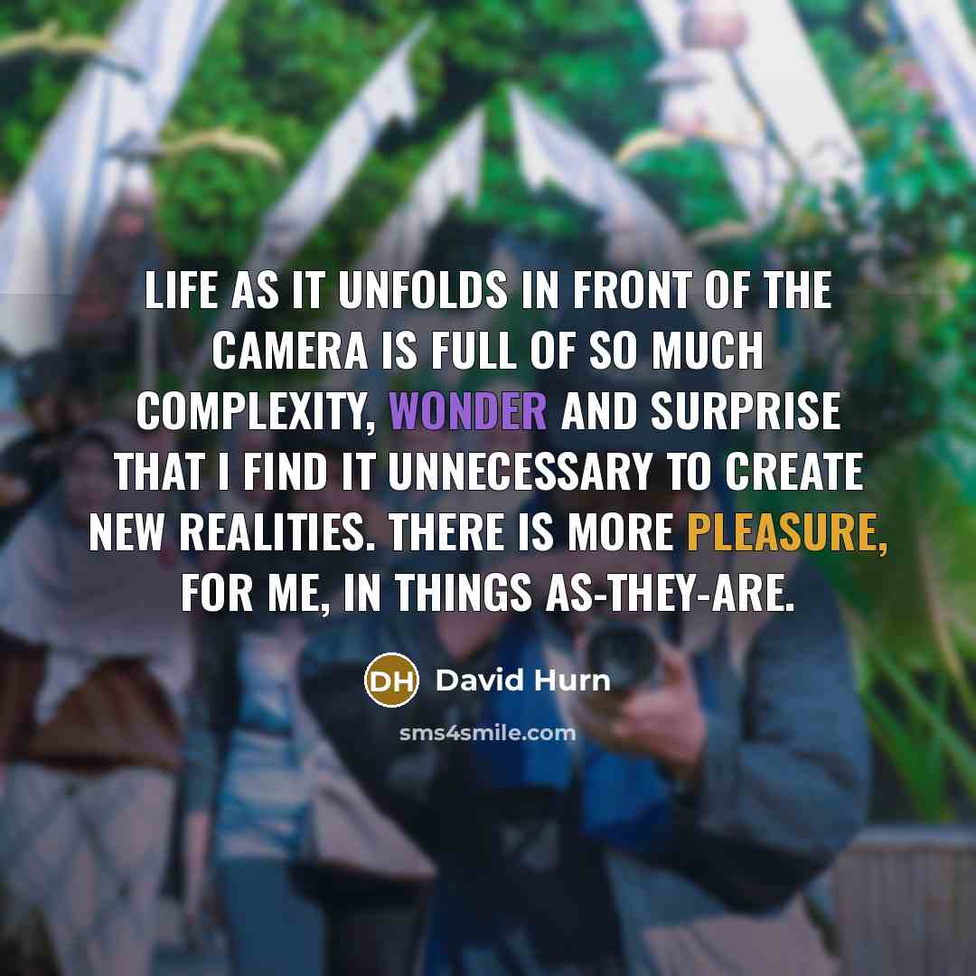 “Life as it unfolds in front of the camera is…” quote by David Hurn