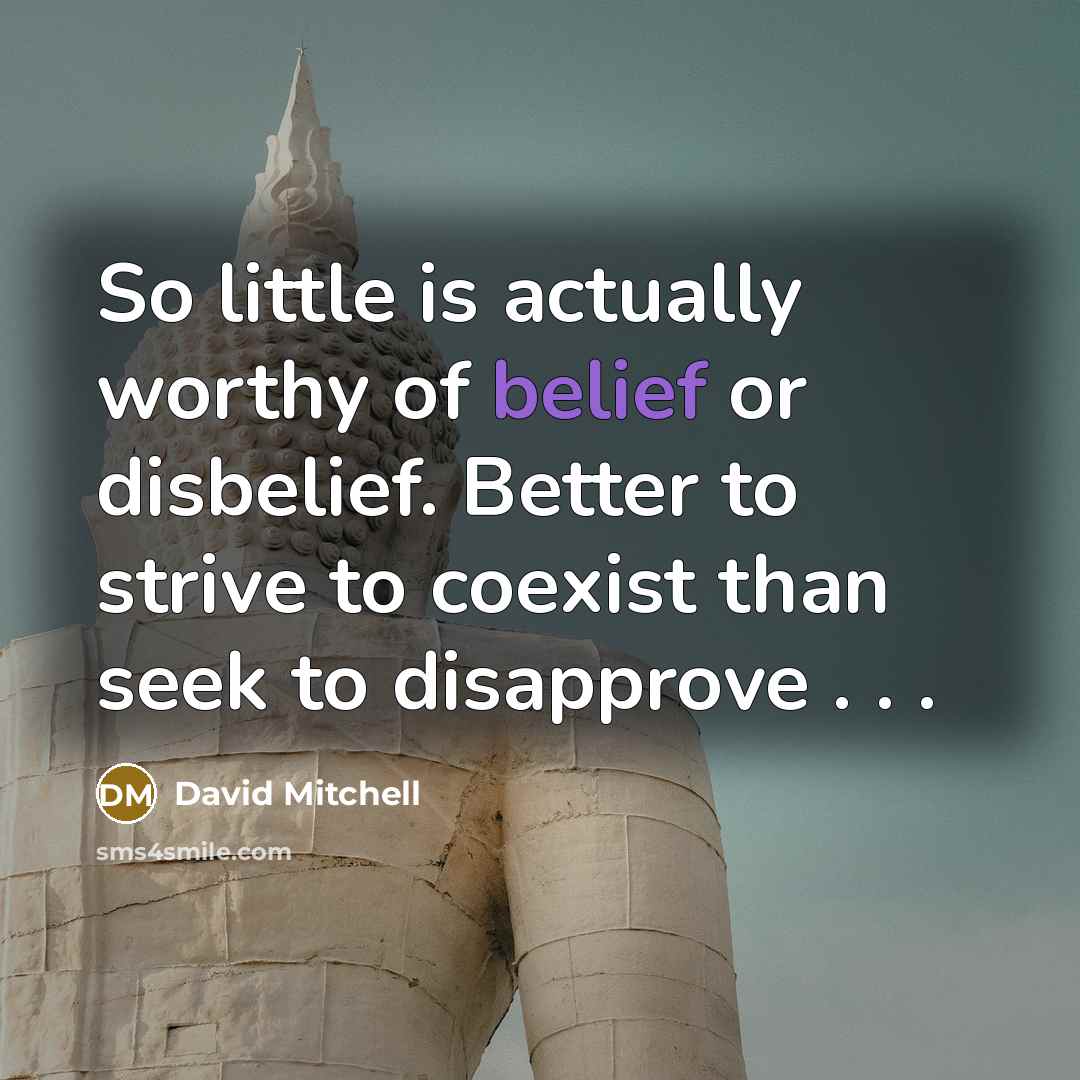 “So little is actually worthy of belief or disbelief. Better…” quote by David Mitchell